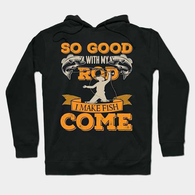 So Good With My Rod I Make Fish Come, Fishing fun Hoodie by Authentic Designer UK